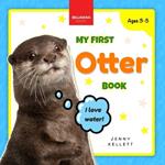 My First Otter Book: Discover and Learn: Fun Facts and Activities About Otters for Kids 3-5