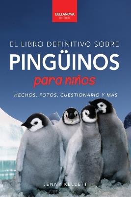 Pingüinos El Libro Definitivo sobre Pingüinos para Niños: Más de 100 hechos sobre pingüinos, fotos, cuestionarios y más - Jenny Kellett - cover