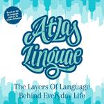 Atlas Linguae: The Layers Of Language Behind Everyday Life