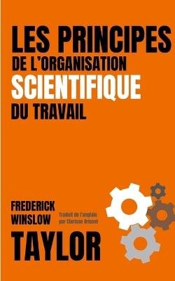 LES PRINCIPES DE L'ORGANISATION SCIENTIFIQUE DU TRAVAIL (version fran?aise avec biographie de l'auteur) - Frederick Winslow Taylor - cover