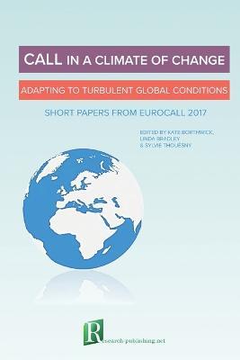 CALL in a climate of change: adapting to turbulent global conditions - short papers from EUROCALL 2017 - Linda Bradley,Sylvie Thouesny,Kate Borthwick - cover