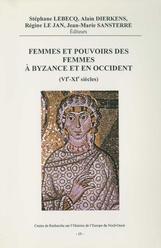 Femmes et pouvoirs des femmes à Byzance et en Occident (VIe-Xe siècles)