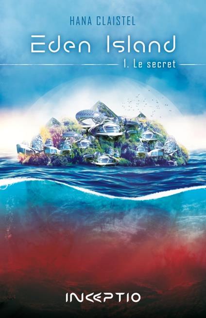 Eden Island - 1. Le Secret - Hana Claistel - ebook