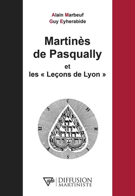 Martinès de Pasqually et les Leçons de Lyon