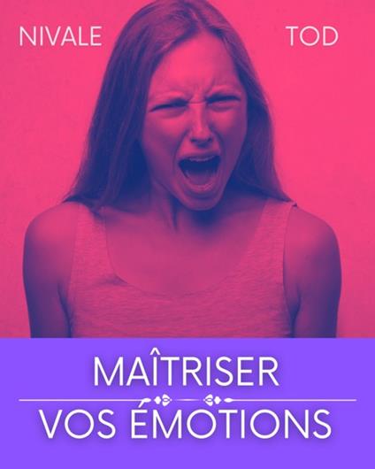 Maîtriser vos émotions