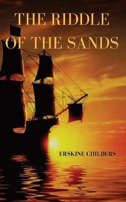 The riddle of the sands: a 1903 novel by Erskine Childers - Erskine Childers - cover