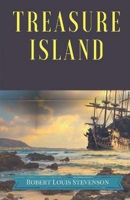 Treasure Island: A pirates and piracy novel adventure by Scottish author Robert Louis Stevenson, narrating a tale of buccaneers and buried gold in tropical islands. - Robert Louis Stevenson - cover