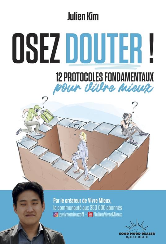 Osez douter! 12 protocoles fondamentaux pour vivre mieux