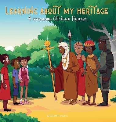 Learning about my heritage: 4 awesome African figures - M?lissa Francisco - cover