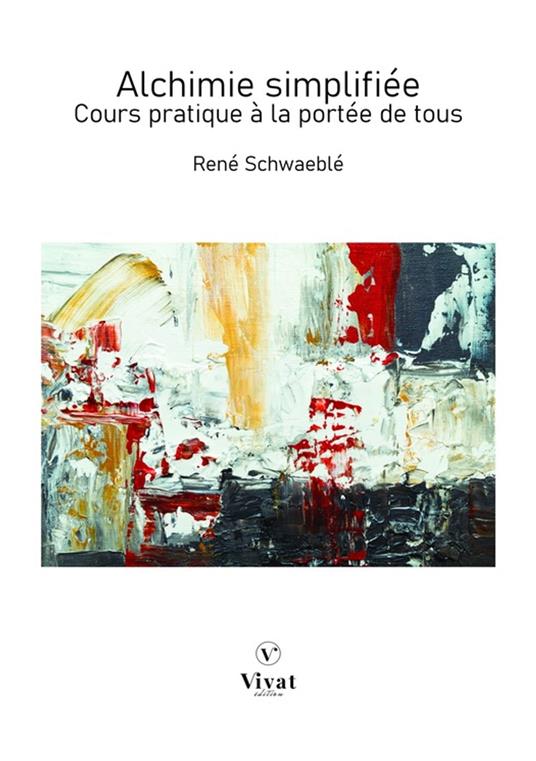 Alchimie simplifiée - Cours pratique à la portée de tous - René Schwaeble - ebook