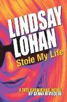 Lindsay Lohan Stole My Life: A Tate Carmichael Novel - Genna Rivieccio - cover