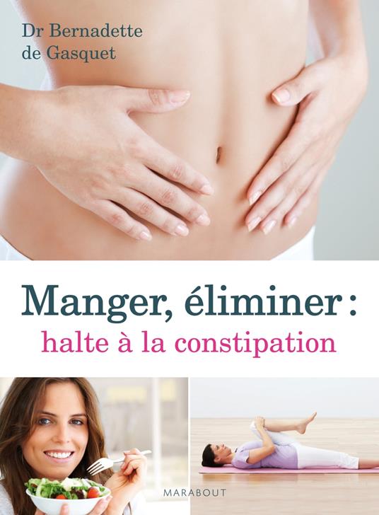 Manger, éliminer, halte à la constipation