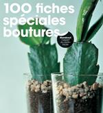 100 fiches spéciales boutures