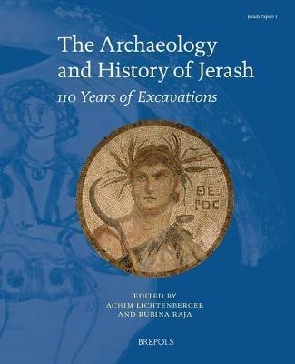 The Archaeology and History of Jerash: 110 Years of Excavations - cover