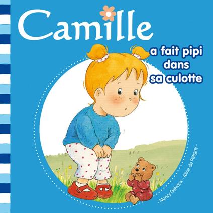 Camille a fait pipi dans sa culotte T1 - Aline de PÉTIGNY,Nancy Delvaux - ebook