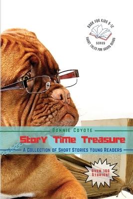 Story Time Treasures-A Collection of Short Stories Young Readers: Animals, Friendships, Detectives, Horror and More! - Bonnie Coyote - cover