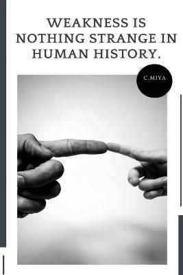 Weakness is nothing strange in human history - C Miya - cover