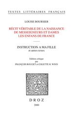 Récit véritable de la naissance de Messeigneurs et Dames les enfans de France / Textes établis et annotés par François Rouget ; Instruction à ma fille / Texte établi et annoté par Colette H. Winn