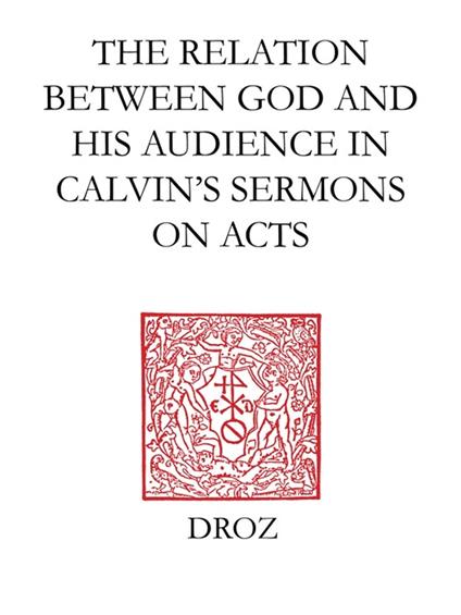 "God Calls us to his Service" : The Relation between God and his Audience in Calvin's Sermons on Acts