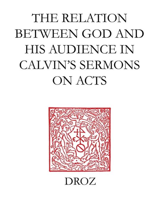 "God Calls us to his Service" : The Relation between God and his Audience in Calvin's Sermons on Acts