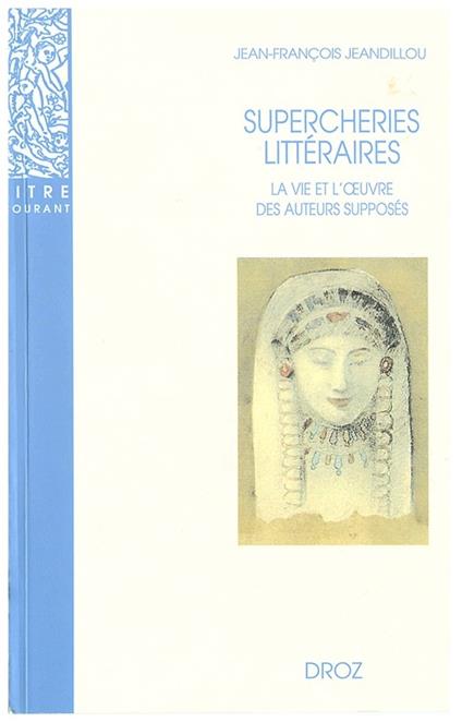 Supercheries littéraires : La vie et l'oeuvre des auteurs supposés. Nouvelle édition revue et augmentée / Préface de Michel Arrivé