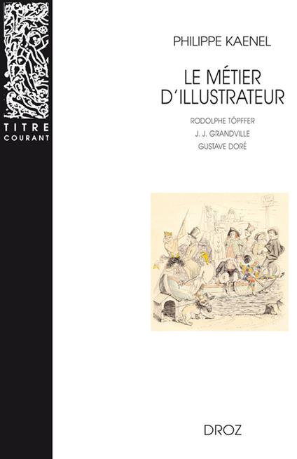 Le Métier d'illustrateur (1830-1880) : Rodolphe Töpffer, J. J. Grandville, Gustave Doré