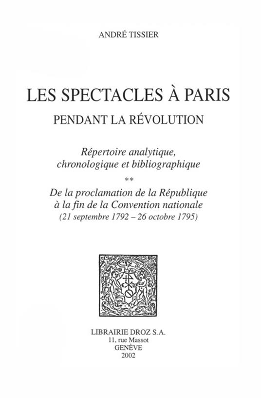 Les Spectacles à Paris pendant la Révolution : Répertoire analytique, chronologique et bibliographique. Volume 2, ...