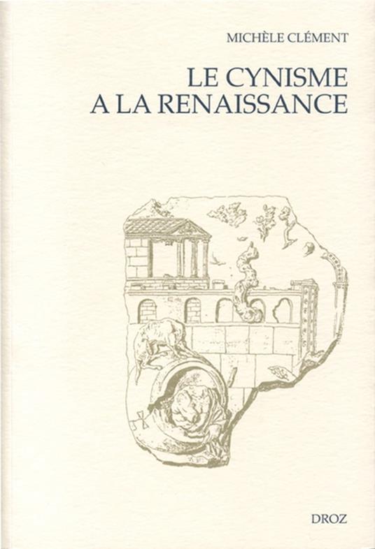 Le Cynisme à la Renaissance : D'Erasme à Montaigne ; suivi de "Les Espitres de Diogenes" (1546)