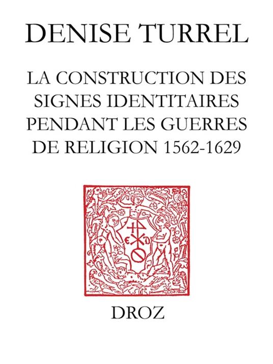 Le Blanc de France : la construction des signes identitaires pendant les guerres de Religion (1562-1629)