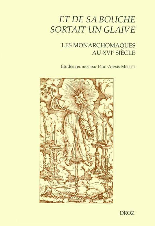 "Et de sa bouche sortait un glaive" : Les Monarchomaques au XVIe siècle. Actes de la journée d'étude tenue à Tours en mai 2003