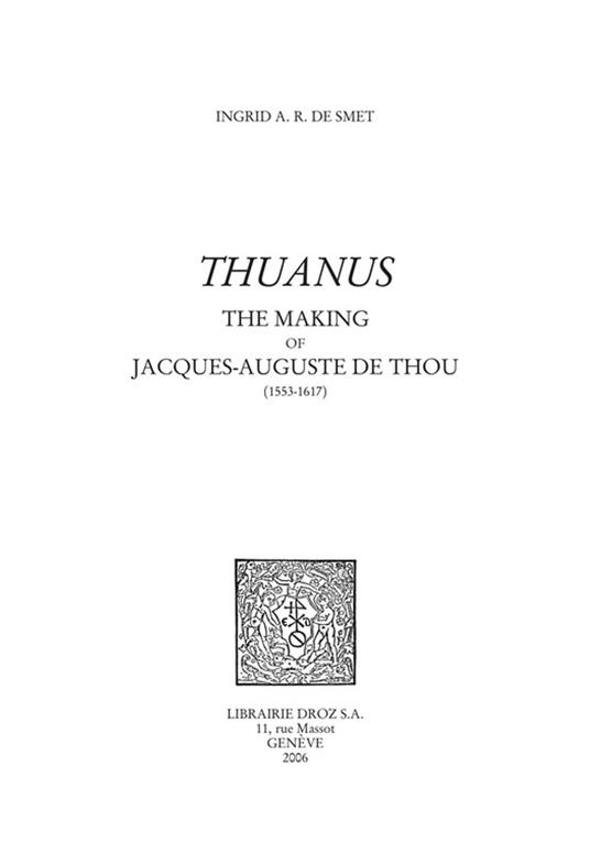 "Thuanus" : The Making of Jacques-Auguste de Thou (1553-1617)