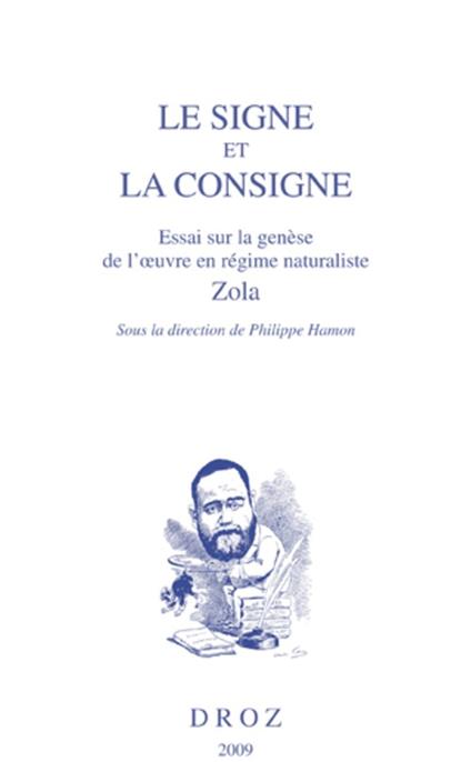 Le signe et la consigne, Essai sur la genèse de l'oeuvre en régime naturaliste, Zola