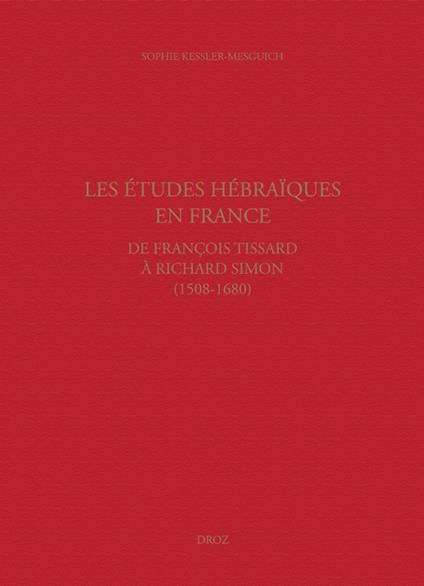 Les études hébraïques en France, de François Tissard à Richard Simon (1508-1680)