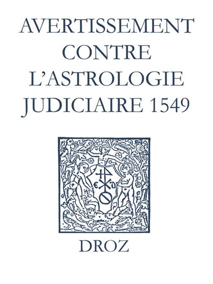 Recueil des opuscules 1566. Avertissement contre l'astrologie judiciaire (1549)