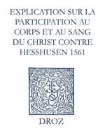 Recueil des opuscules 1566. Explication sur la participation au corps et au sang du Christ contre Heßhusen (1561)
