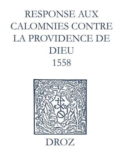 Recueil des opuscules 1566. Response aux calomnies contre la providence de Dieu (1558)