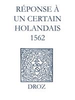 Recueil des opuscules 1566. Réponse à un certain Holandais (1562)