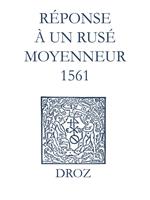 Recueil des opuscules 1566. Réponse à un rusé moyenneur (1561)