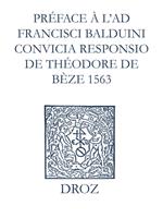 Recueil des opuscules 1566. Préface à l'Ad Fr. Balduini convicia responsio de Théodore de Bèze (1563)