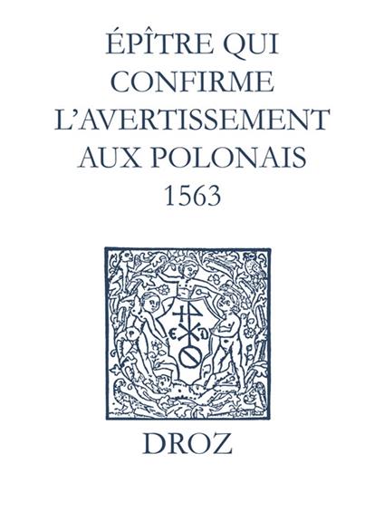 Recueil des opuscules 1566. Épître qui conrme l'avertissement aux Polonais (1563)