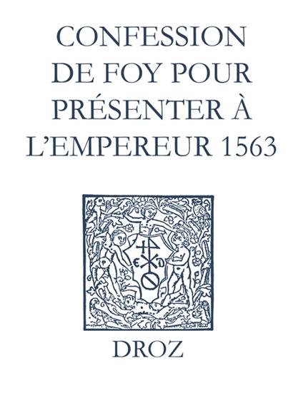 Recueil des opuscules 1566. Confession de foy pour présenter à l'Empereur (1563)