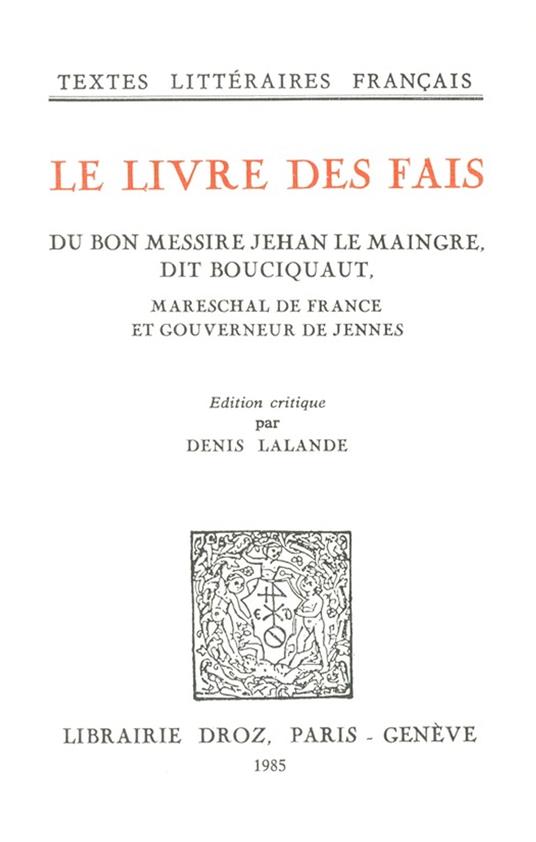 Le Livre des fais du bon messire Jehan Le Maingre, dit Bouciquaut, Mareschal de France et gouverneur de Jennes