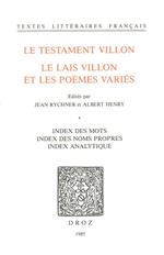 Le Testament Villon : le Lais Villon et les Poèmes variés. Index des mots ; index des noms propres ; index analytique