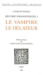 OEuvres dramatiques. I : Le Vampire ; Le Délateur