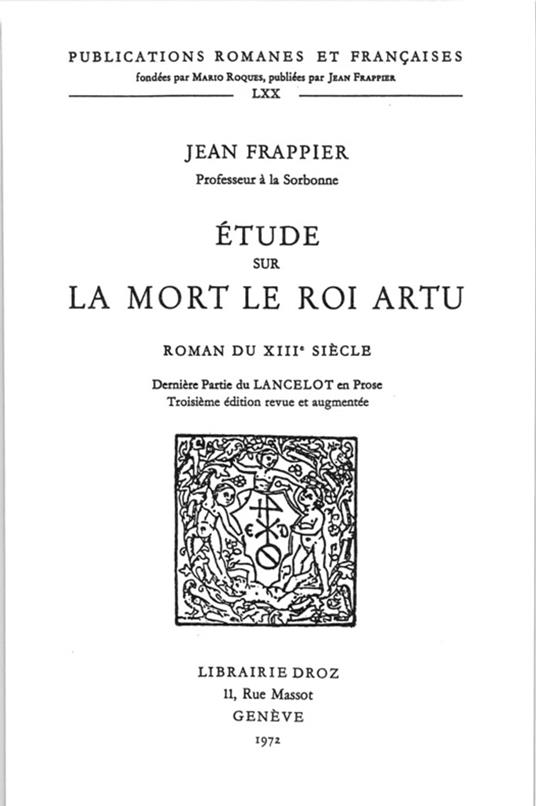 Etude sur la Mort le roi Artu, roman du XIIIe siècle : dernière partie du Lancelot en prose. Troisième édition revue et augmentée