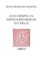 Jean Crespin, un éditeur réformé du XVIe siècle