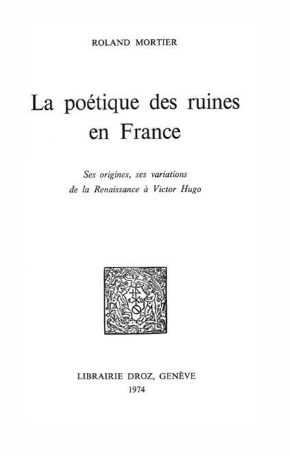 La poétique des ruines en France : ses origines, ses variations de la Renaissance à Victor Hugo