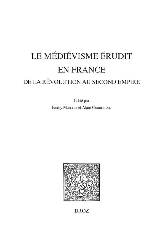 Le médiévisme érudit en France de la Révolution au Second Empire