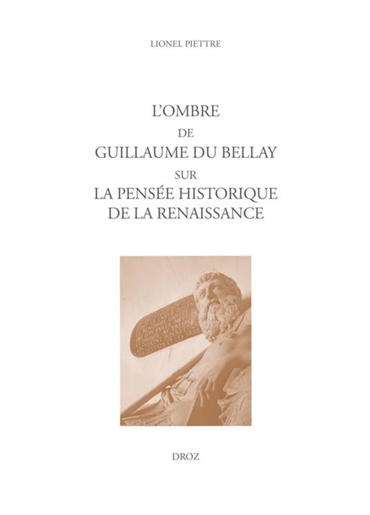 L'ombre de Guillaume Du Bellay sur la pensée historique de la Renaissance