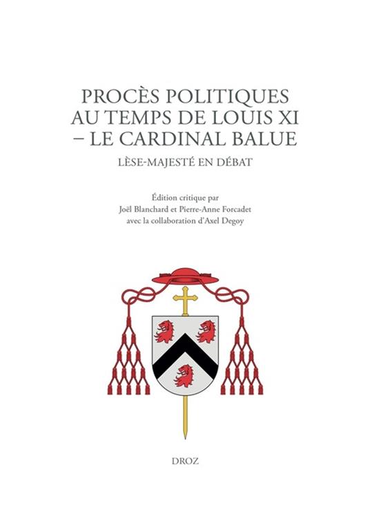 Procès politiques au temps de Louis XI. Le cardinal Balue